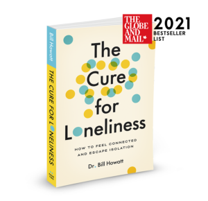 The Cure For Loneliness - Bill Howatt. Globe & Mail Bestseller List
