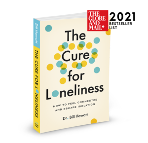 The Cure For Loneliness - Bill Howatt. Globe & Mail Bestseller List